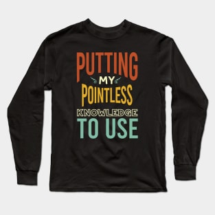 Putting My Pointless Knowledge to Use Long Sleeve T-Shirt